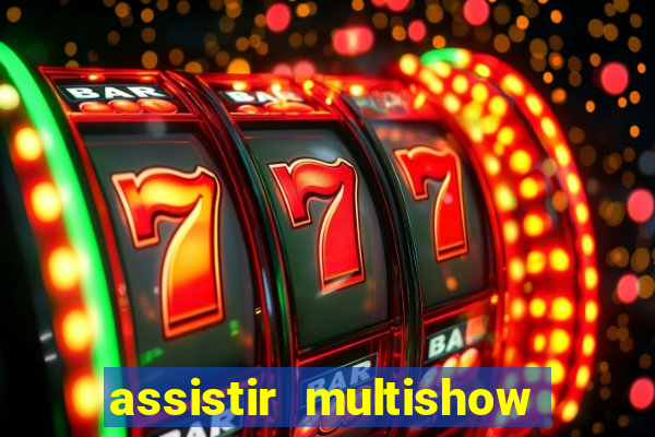 assistir multishow ao vivo gratis